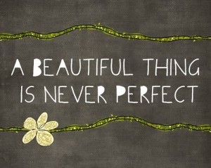 A beautiful thing is never perfect