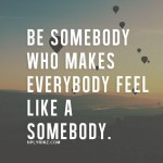 Inspiration ~ be somebody who…