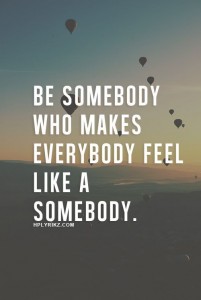 Inspiration ~ be somebody who...